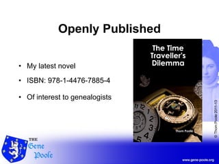 ©ThomPoole2011-13
Openly Published
• My latest novel
• ISBN: 978-1-4476-7885-4
• Of interest to genealogists
 