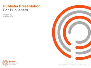 Publisha Presentation For Publishers Version 1.3 August 2010 