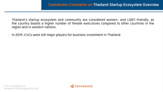 HTTP://TECHSAUCE.CO
COPYRIGHT 2019 TECHSAUCE CO.,LTD
Contributor Comments on Thailand Startup Ecosystem Overview
• Thailan...