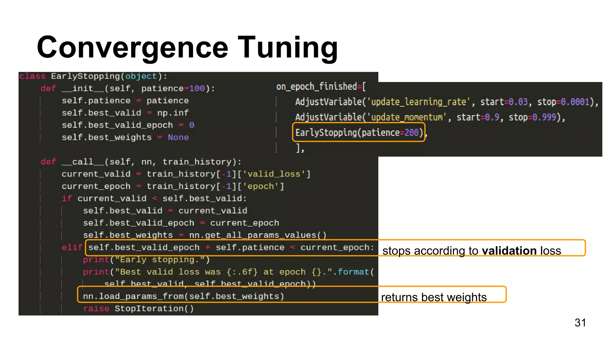 Convergence Tuning
31
stops according to validation loss
returns best weights
 