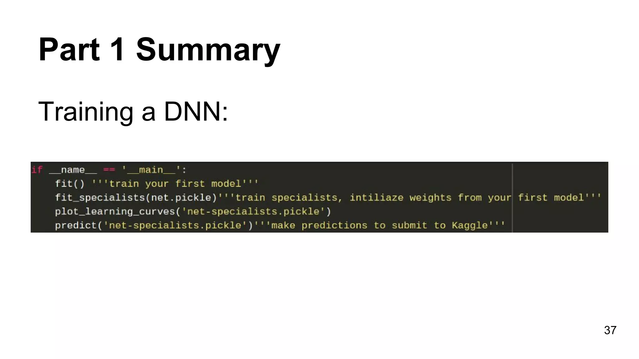 Part 1 Summary
Training a DNN:
37
 
