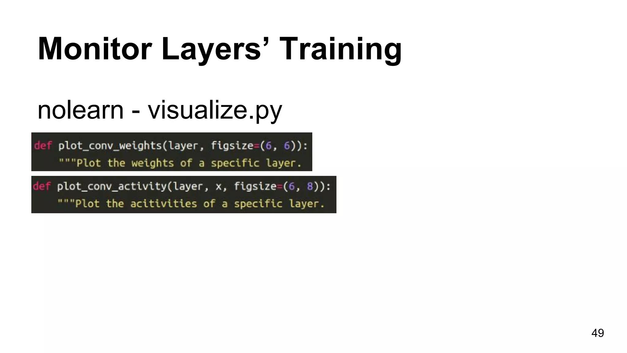 Monitor Layers’ Training
nolearn - visualize.py
49
 