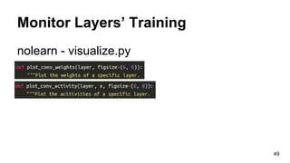 Monitor Layers’ Training
nolearn - visualize.py
49
 