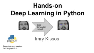 Hands-on
Deep Learning in Python
Imry Kissos
Deep Learning Meetup
TLV August 2015
 