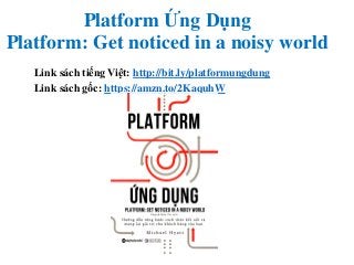 Platform Ứng Dụng
Platform: Get noticed in a noisy world
Link sách tiếng Việt: http://bit.ly/platformungdung
Link sách gốc...