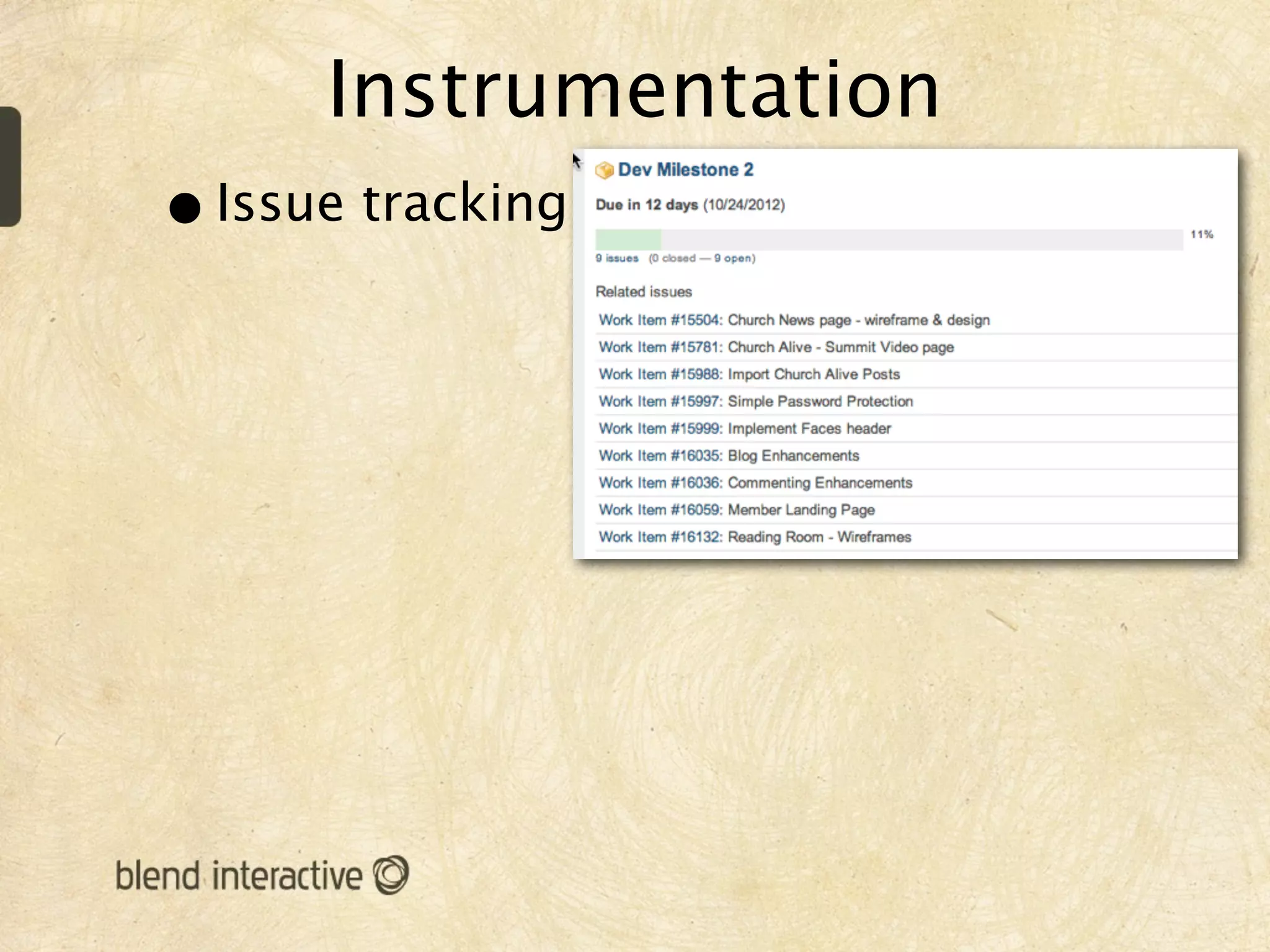 Instrumentation
• Issue tracking
 