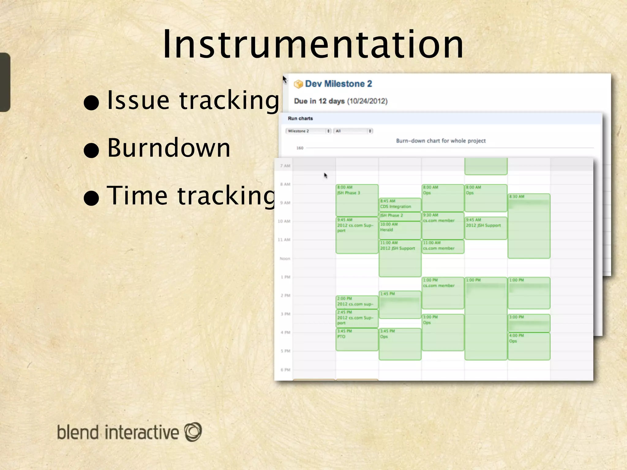 Instrumentation
• Issue tracking
• Burndown
• Time tracking
 