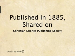 Published in 1885,
    Shared on
 Christian Science Publishing Society
 