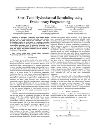 Short Term Hydrothermal Scheduling using
Evolutionary Programming
Atul Kumar Sharma
Asst. Manager (Engg. Wing)
Airports Authority of India
Chandigarh, India
atulresponsible@gmail.com
Rachna Tyagi
Assistant Professor
Electrical Engineering Department
AITM, Varanasi, India
er.rachnatyagi@gmail.com
S. P. Singh, Student Member, IEEE
Electrical Engineering Department
IIT (BHU) Varanasi
Varanasi, India
spsingh.rs.eee@iitbhu.ac.in
Abstract-- In this paper, Evolutionary Programming method
is used for short term hydrothermal scheduling which minimize
the total fuel cost while satisfying the constraints. This paper
developed and studies the performance of evolutionary programs
in solving hydrothermal scheduling problem. The effectiveness of
the developed program is tested for the system having one hydro
and one thermal unit for 24 hour load demand. Numerical results
show that highly near-optimal solutions can be obtained by
Evolutionary Programming.
Index Terms-- Hydro plant, Thermal plant, Evolutionary
Programming, hydrothermal scheduling
I. INTRODUCTION
A modern power system consists of a large number of
thermal and hydel plants connected at various load centres
through a transmission network. An important objective in the
operation of such a power system is to generate and transmit
power to meet the system load demand at minimum fuel cost by
an optimal mix of various types of plants. The study of the
problem of optimum scheduling of power generation at various
plants in a power system is of paramount importance,
particularly where the hydel sources are scares and high cost of
thermal generation has to be relied upon to meet the power
demand. Cost optimization of hydro stations can be achieved by
assuming the water heads constants and converting the
incremental water (i.e. fuel) rate characteristics in to incremental
fuel cost curves by multiplying it with cost of water per cubic
meter and applying the conventional technique of minimising
the cost function. Hydrothermal scheduling is required in order
to find the optimum allocation of hydro energy so that the
annual operating cost of a mixed hydrothermal system is
minimized.
Over the last decade the hydrothermal scheduling problem
has been the subject of considerable discussion in the power
literature [1-3]. The available methods differ in the system
modelling assumptions and the solution. The annual
hydrothermal scheduling problem involves the minimization of
the annual operating cost of a power system subject to the
several equality and inequality constraints imposed by the
physical laws governing the system and by the equipment
ratings.
Different methods have been proposed for the solution of
these problems in the past. Various methods, pontryagin’s
maximum principle [4], general mathematical programming [5]
and the dynamic programming [6] have been used to solve the
problem in different formulations. Methods based on Lagrangian
multiplier and gradient search techniques [7] for finding the
most economical hydrothermal generation schedule under
practical constraints have been well documented. Mixed integer
programming [8] methods have been widely used to solve such
scheduling problems in different formulations. Kirchmayer [9]
utilized calculus of variation for short range scheduling problem
and proposed the well known coordination equations. Among all
the methods, dynamic programming seems to be a popular
approach because it is usually satisfactory to find the economic
dispatch at discrete load steps rather than at continuous load
levels. In this respect stochastic search algorithms like simulated
annealing (SA) [10], genetic algorithm (GA) [11], evolutionary
strategy (ES) [12] and evolutionary programming (EP) [13-14]
may prove to be very efficient in solving highly nonlinear HS
problems since they do not place any restriction on the shape of
the cost curves and other non-linearities in model representation.
Although these heuristic methods do not always guarantee the
globally optimal solution, they will provide a reasonable
solution (suboptimal near globally optimal) in a short CPU time.
An Evolutionary programming method is used in this paper
which minimizes the cost of short term hydrothermal
scheduling.
The paper is organized as follows: Section I summarized the
overview of the problem, brief literature review, Section II
highlights the Hydrothermal Scheduling and also gives the
overview of various hydro plants and classification of problem
formulation and various solution approaches. The problem
formulation using EP is discussed and the algorithm for the EP
based HS problem is presented in section III. Finally test results
are given in section IV and section V concludes the paper.
II. SCHEDULING ENERGY
Suppose, as in Fig. 1, we have two sources of electrical
energy to supply a load, one hydro and another steam. The
hydro plant can supply the load by itself for a limited time.
Fig. 1 Two-unit hydrothermal systems
International Journal of Inventions in Reasearch, Engineering Science and Technology (IJIREST),Vol.1,No.1,April 2014
ISSN(Print):2348-7399 ISSN(Online):2348-8077
19
 