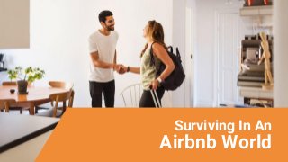 Surviving In An
Airbnb World
 