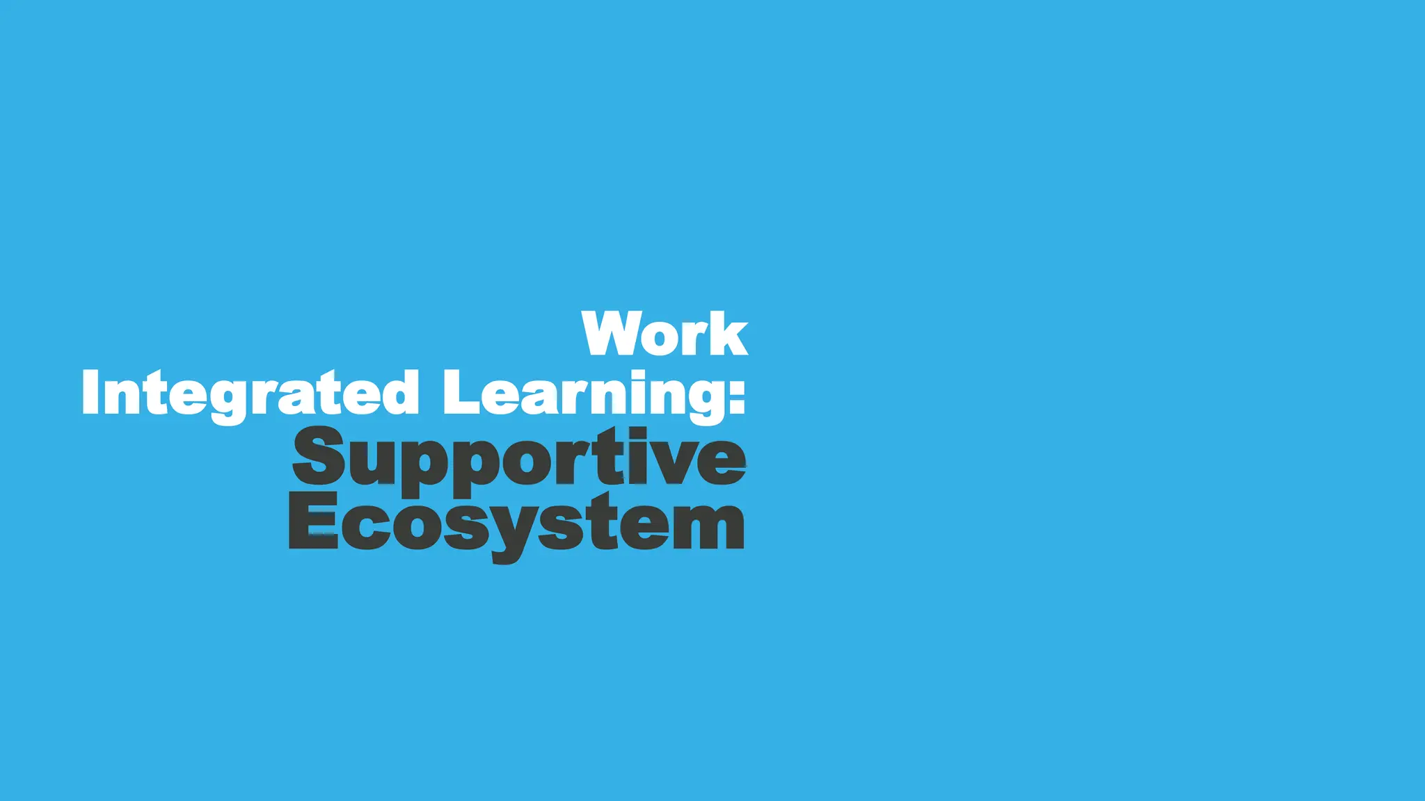 Work
Integrated Learning:
Supportive
Ecosystem
 