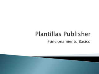 Plantillas Publisher Funcionamiento Básico 