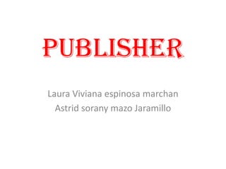 Publisher
Laura Viviana espinosa marchan
  Astrid sorany mazo Jaramillo
 