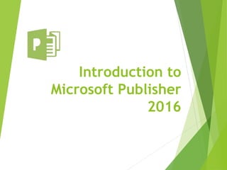 Introduction to
Microsoft Publisher
2016
 