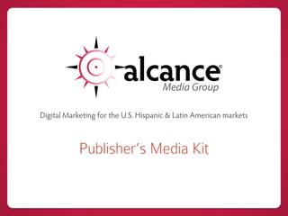 Digital Marketing for the U.S. Hispanic & Latin American markets
Publisher’s Media Kit
 