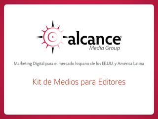 Marketing Digital para el mercado hispano de los EE.UU. y América Latina
Kit de Medios para Editores
 