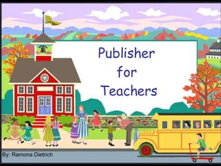 Publisher  for  Teachers By: Ramona Dietrich 