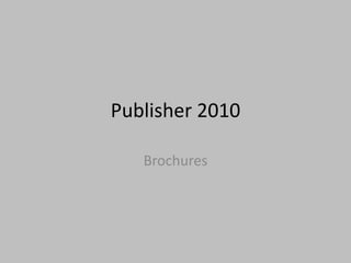Publisher 2010

   Brochures
 