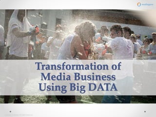 Copyright © infobahn All Rights Reserved.
Transformation of
Media Business
Using Big DATA
 
