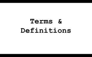 Terms &
Definitions
 