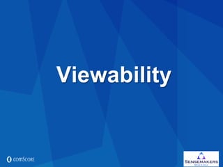 © comScore, Inc.
Proprietary.
© comScore, Inc.
Proprietary. 12
Viewability
 