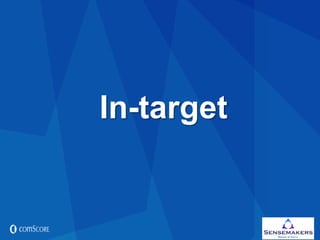 © comScore, Inc.
Proprietary.
© comScore, Inc.
Proprietary. 26
In-target
 