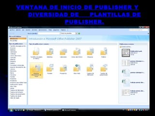 VENTANA DE INICIO DE PUBLISHER Y DIVERSIDAD DE  PLANTILLAS DE PUBLISHER. 