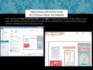 PRINTING OPTIONS AND
SETTINGS: PAGE NUMBERS
Click and drag the Page Numbers slider to the right to display page numbers on the center of each
page. The further you drag the slider to the right, the less transparent the number will be. These page
numbers will not show up on the printed copy.
 