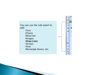You can use the side panel to add: Text 