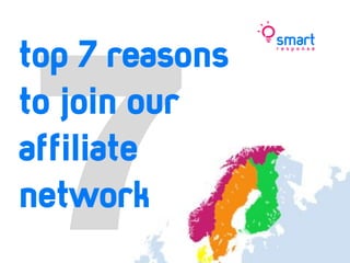 top 7 reasons
to join our
affiliate
network
 