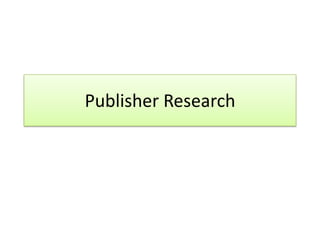 Publisher Research

 