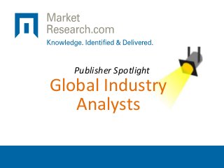 Publisher Spotlight
Global Industry
Analysts
 