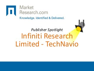 Publisher Spotlight
Infiniti Research
Limited - TechNavio
 