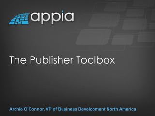 The Publisher Toolbox
Archie O’Connor, VP of Business Development North America
 
