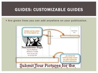  Are green lines you can add anywhere on your publication.
GUIDES: CUSTOMIZABLE GUIDES
 