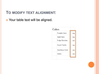 TO MODIFY TEXT ALIGNMENT:
 Your table text will be aligned.
 