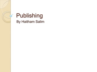 Publishing
By Haitham Salim
 