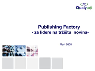 Publishing Factory   - za lidere na tr žištu  novina - Mart  2008 