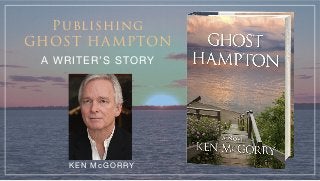 Publishing
GHOST HAMPTON
A WRITER’S STORY
KEN McGORRY
 