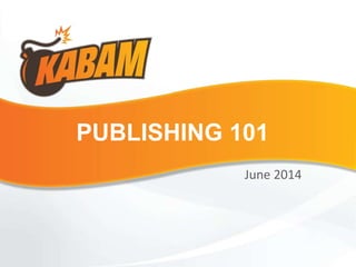 PUBLISHING 101
June 2014
 