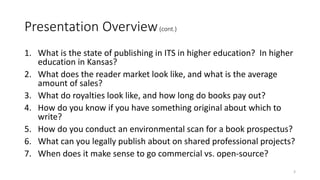 Presentation Overview(cont.)
1. What is the state of publishing in ITS in higher education? In higher
education in Kansas?...