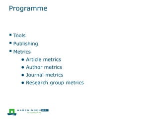 Programme
 Tools
 Publishing
 Metrics
● Article metrics
● Author metrics
● Journal metrics
● Research group metrics
 
