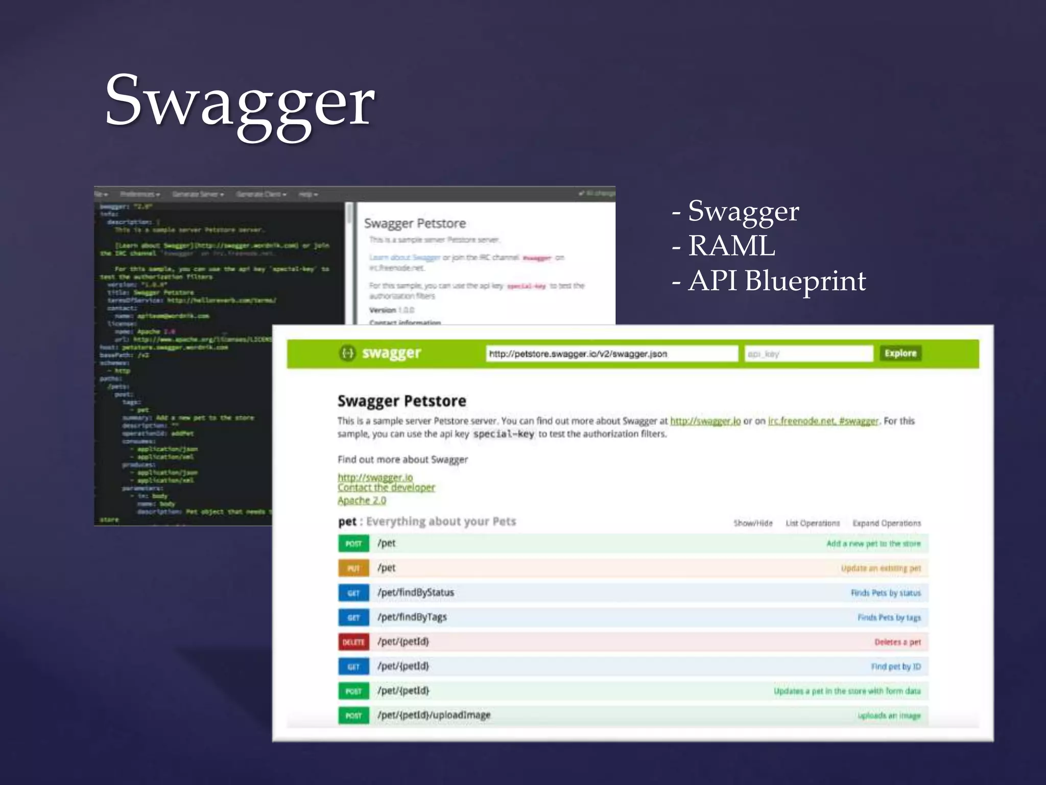 Swagger
- Swagger
- RAML
- API Blueprint
 