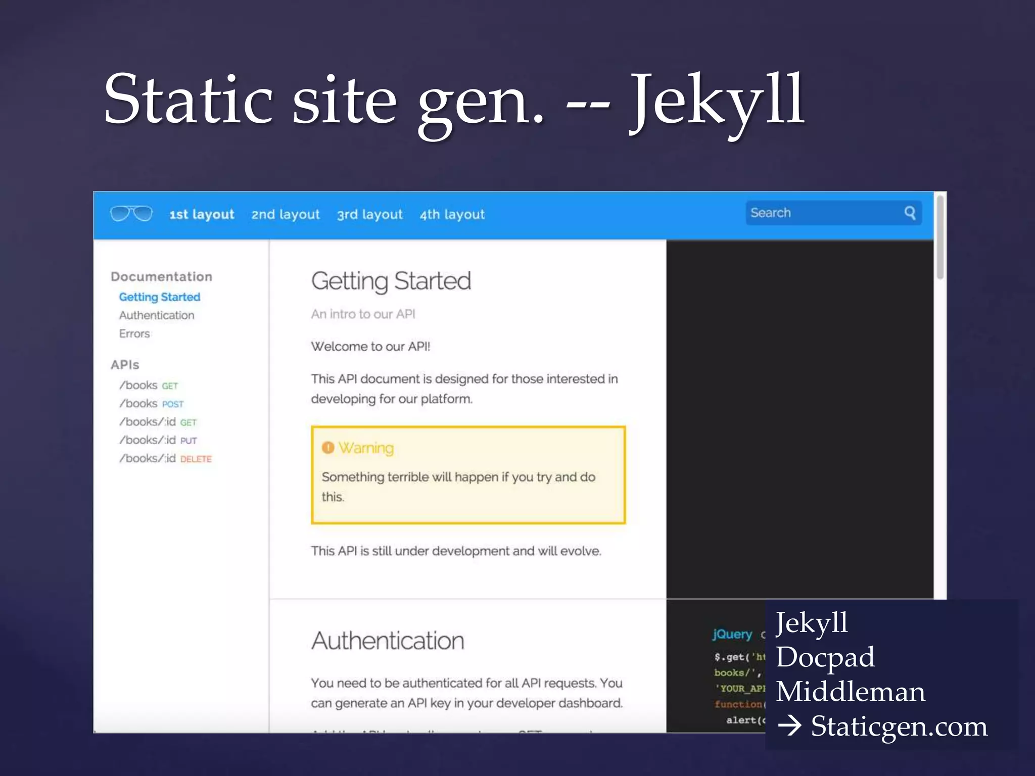 Static site gen. -- Jekyll
Jekyll
Docpad
Middleman
 Staticgen.com
 