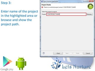 Step 3:

Enter name of the project
in the highlighted area or
browse and show the
project path.
 