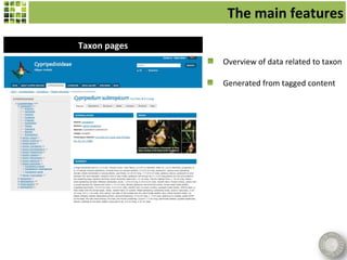 The main features
Taxon pages
              Overview of data related to taxon

              Generated from tagged content
 