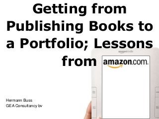Getting from
Publishing Books to
a Portfolio; Lessons
from
Hermann Buss
GEA Consultancy bv
 