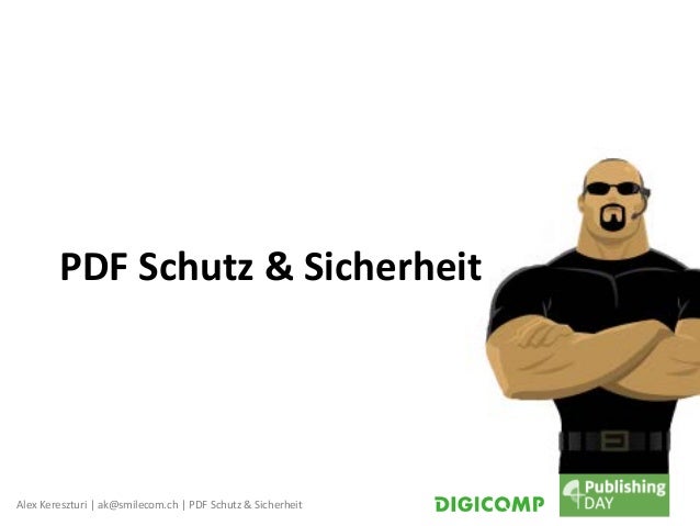 Alex Kereszturi | ak@smilecom.ch | PDF Schutz & Sicherheit
PDF Schutz & Sicherheit
 