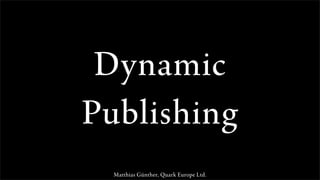 Matthias Günther, Quark Europe Ltd.
Dynamic
Publishing
 