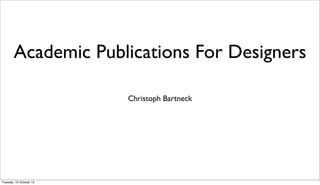 Academic Publications For Designers
Christoph Bartneck

Tuesday, 15 October 13

 